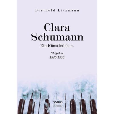 Clara Schumann. Ein Künstlerleben -