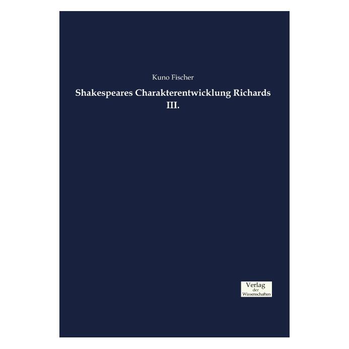 Vero Shakespeares Charakterentwicklung Richards III (Deutsch, Softcover, Kuno Fischer) (35217304)