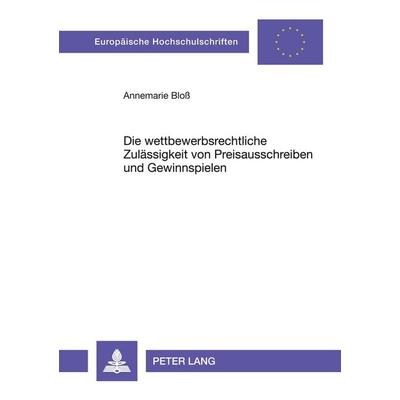 Die wettbewerbsrechtliche Zulässigkeit von Preisausschreiben und Gewinnspielen, Taschenbuch von Annemarie Bloss, Peter Lang GmbH, Internationaler