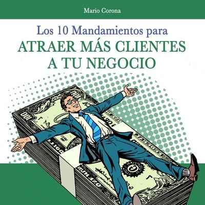 Los 10 mandamientos para atraer más clientes a tu negocio - Mario Corona, Audio, 9789179736699