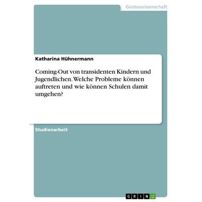 Coming-Out von transidenten Kindern und Jugendlichen. Welche Probleme können auftreten und wie können Schulen damit umgehen?, Taschenbuch von