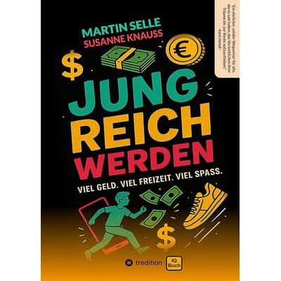 JUNG REICH WERDEN, Gebundene Ausgabe von Martin Selle,Susanne Knauss, Tredition, 978-3-384-70739-0
