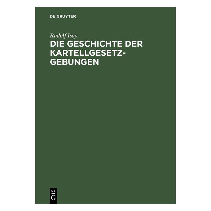 De Gruyter Isay:Die Geschichte der Kartellgesetzge (Deutsch, Hardcover, Rudolf Isay) (67776964)