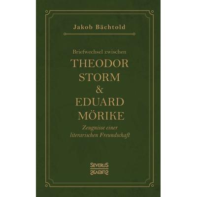 Briefwechsel zwischen Theodor Storm und Eduard Mörike, Taschenbuch von Jakob Bächtold, Severus Verlag, 978-3-96345-132-4