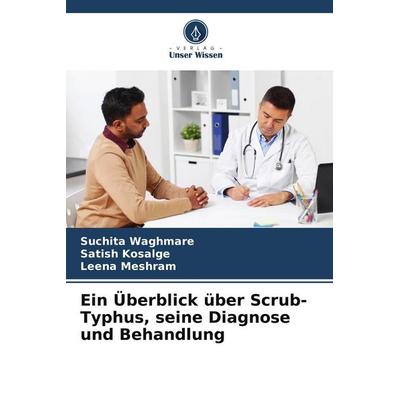 Ein Überblick über Scrub-Typhus, seine Diagnose und Behandlung, Taschenbuch von Suchita Waghmare,Satish Kosalge,Leena Meshram, Verlag Unser Wissen,