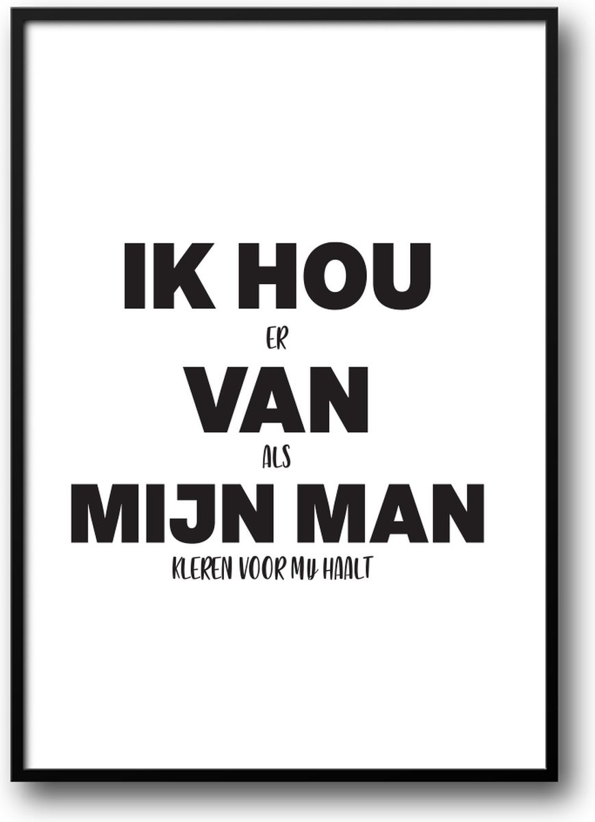 Grappige poster met fotolijst en glas IK HOU er Van als MIJN MAN kleren voor mij haalt, 40 x 50 cm