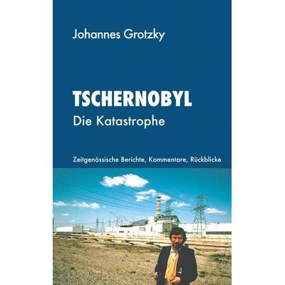 Tschernobyl, Taschenbuch von Johannes Grotzky, BoD – Books on Demand, 978-3-7528-0414-0