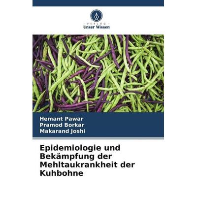 Epidemiologie und Bekämpfung der Mehltaukrankheit der Kuhbohne, Taschenbuch von Hemant Pawar,Pramod Borkar,Makarand Joshi, Verlag Unser Wissen,