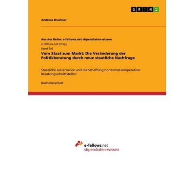Vom Staat zum Markt: Die Veränderung der Politikberatung durch neue staatliche Nachfrage, Taschenbuch von Andreas Bruckner, GRIN, 978-3-656-16639-9