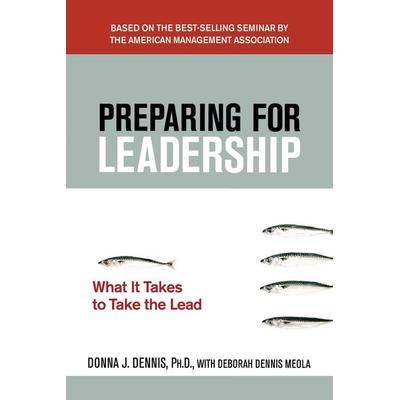 The Preparing for Leadership, Taschenbuch von Donna J. Dennis,Debbie Meola, MCGRAW-HILL Professional, 978-0-8144-1452-1