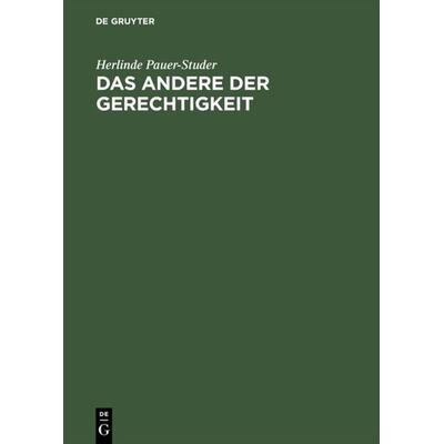 Das Andere der Gerechtigkeit, Gebundene Ausgabe von Herlinde Pauer-Studer, De Gruyter, 978-3-05-003087-6