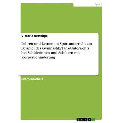 Lehren und Lernen im Sportunterricht am Beispiel des Gymnastik/Tanz-Unterrichts bei Schülerinnen und Schülern mit Körperbehinderung, Taschenbuch von
