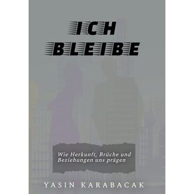 Ich bleibe, Taschenbuch von Yasin Karabacak, BoD – Books on Demand, 978-3-8192-3016-5