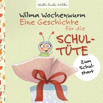 Wilma Wochenwurm: Eine Geschichte für die Schultüte, Taschenbuch von Susanne Bohne, BoD – Books on Demand, 978-3-7412-7319-3