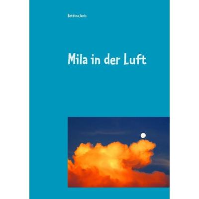 Mila in der Luft, Taschenbuch von Bettina Janis, BoD – Books on Demand