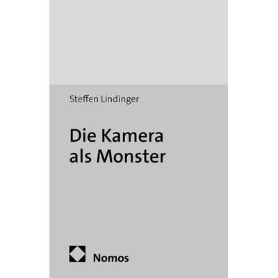 Die Kamera als Monster, Taschenbuch von Steffen Lindinger, Nomos, 978-3-8487-1447-6