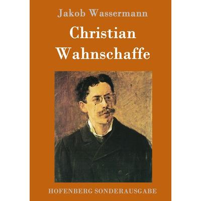 Christian Wahnschaffe, Gebundene Ausgabe von Jakob Wassermann, Hofenberg, 978-3-8430-8966-1