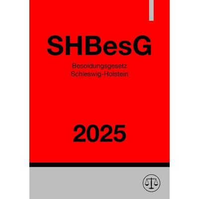 Besoldungsgesetz Schleswig-Holstein - SHBesG 2025, Taschenbuch von Gesetze24 Deutschland, Epubli, 978-3-8197-6254-3