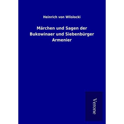 Märchen und Sagen der Bukowinaer und Siebenbürger Armenier, Taschenbuch von Heinrich Wlislocki, BoD - Books on Demand