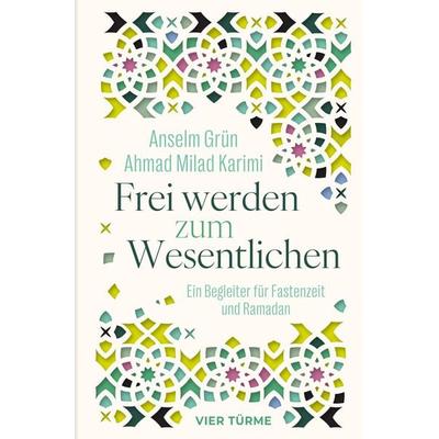 Frei werden zum Wesentlichen, Gebundene Ausgabe von Anselm Grün,Ahmad Milad Karimi, Vier Türme, 978-3-7365-0646-6