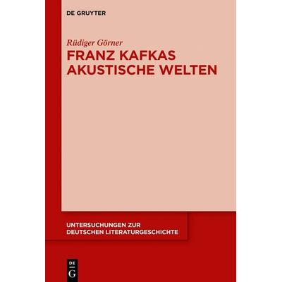Franz Kafkas akustische Welten, Taschenbuch von Rüdiger Görner, De Gruyter, 978-3-11-076291-4