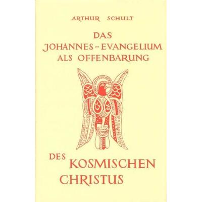Das Johannesevangelium als Offenbarung des kosmischen Christus, Gebundene Ausgabe von Arthur Schult, Reichl Verlag der Leuchter, 978-3-87667-017-1