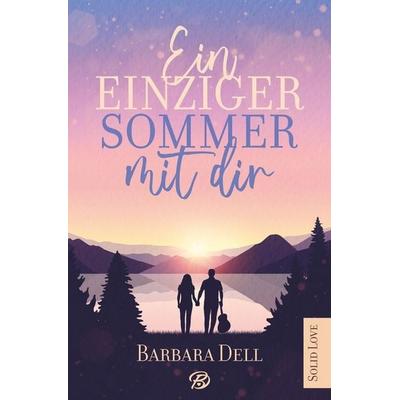 Ein einziger Sommer mit dir, Taschenbuch von Barbara Dell, Tolino media, 978-3-8194-5063-1