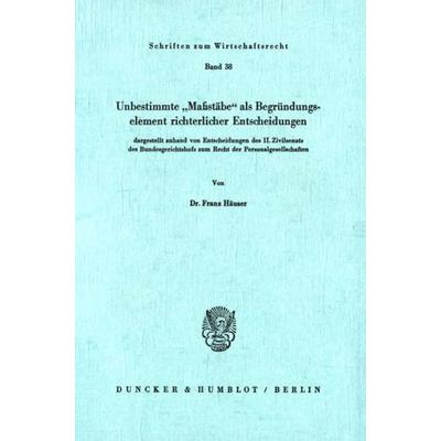 Unbestimmte 'Maßstäbe' als Begründungselement richterlicher Entscheidungen, Taschenbuch von Franz Häuser, Duncker & Humblot, 978-3-428-04984-4