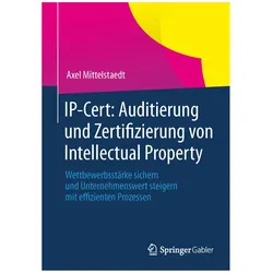 IP-Cert: Auditierung und Zertifizierung von Intellectual Property, Fachbücher von Axel Mittelstaedt