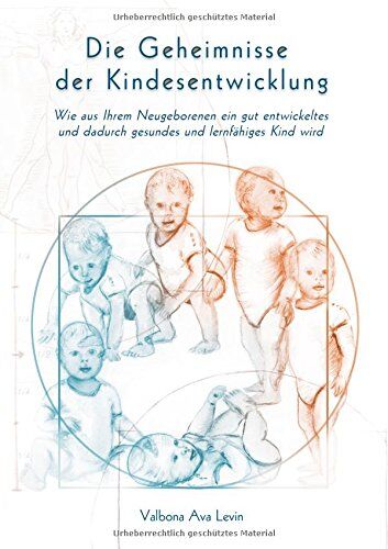 Levin, Valbona Ava - Die Geheimnisse der Kindesentwicklung: Wie aus Ihrem Neugeborenen ein gut entwickeltes und dadurch gesundes und lernfähiges Kind wird - Preis vom 11.10.2026 15:43:13 h