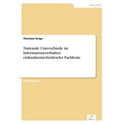 Nationale Unterschiede im Informationsverhalten einkaufsentscheidender Fachleute, Taschenbuch von Thorsten Grigo, GRIN, 978-3-8386-3305-3