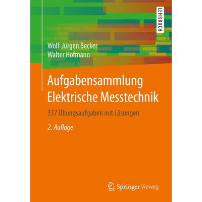Aufgabensammlung Elektrische Messtechnik, Taschenbuch von Wolf-Jürgen Becker,Walter Hofmann, Springer Fachmedien Wiesbaden GmbH, 978-3-658-05155-6