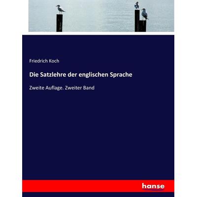 Die Satzlehre der englischen Sprache, Taschenbuch von Friedrich Koch, Hansebooks, 978-3-7446-0973-9
