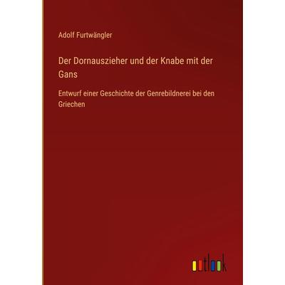 Der Dornauszieher und der Knabe mit der Gans, Gebundene Ausgabe von Adolf Furtwängler, Outlook, 978-3-368-60065-5