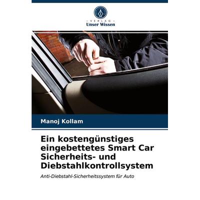 Ein kostengünstiges eingebettetes Smart Car Sicherheits- und Diebstahlkontrollsystem, Taschenbuch von Manoj Kollam, Verlag Unser Wissen,