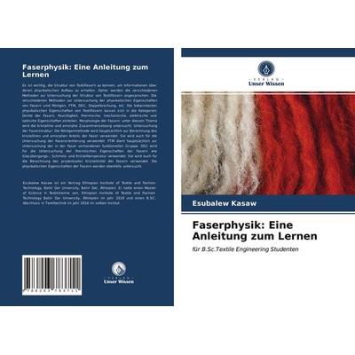 Faserphysik: Eine Anleitung zum Lernen, Taschenbuch von Esubalew Kasaw, Verlag Unser Wissen, 978-620-3-78371-1