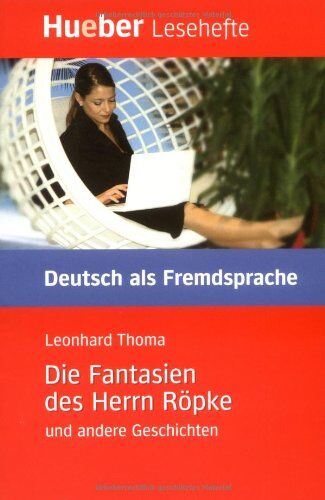 Leonhard Thoma - Die Fantasien des Herrn Röpke und andere Geschichten: Deutsch als Fremdsprache / Leseheft: Deutsch als Fremdsprache. Niveaustufe B1. Leseheft - Preis vom 18.10.2026 19:22:15 h