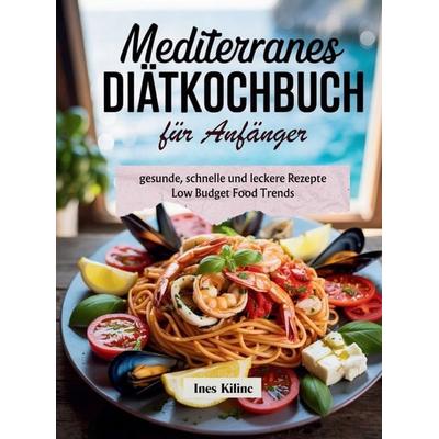 Mediterrane Diätküche, Taschenbuch von Ines Kilinc, Bookmundo, 978-3-00-084649-6