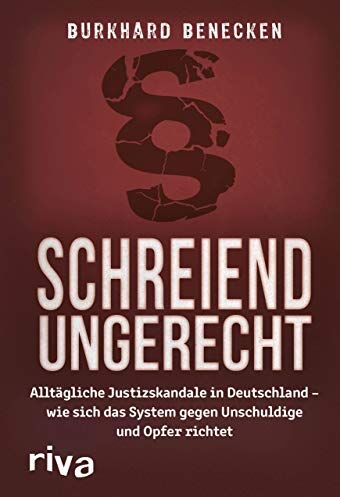 Burkhard Benecken - Schreiend ungerecht: Alltägliche Justizskandale in Deutschland – wie sich das System gegen Unschuldige und Opfer richtet - Preis vom 09.10.2026 07:28:09 h