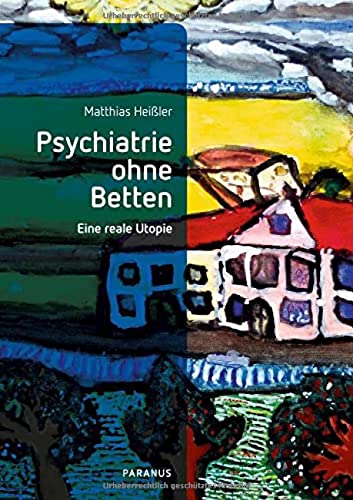 Matthias Heißler - Psychiatrie ohne Betten: Eine reale Utopie (PARANUS im Psychiatrie Verlag) - Preis vom 09.10.2026 07:28:09 h