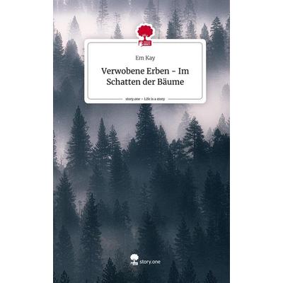 Verwobene Erben - Im Schatten der Bäume. Life is a Story - story.one, Gebundene Ausgabe von Em Kay, Story.one publishing, 978-3-7108-8445-0