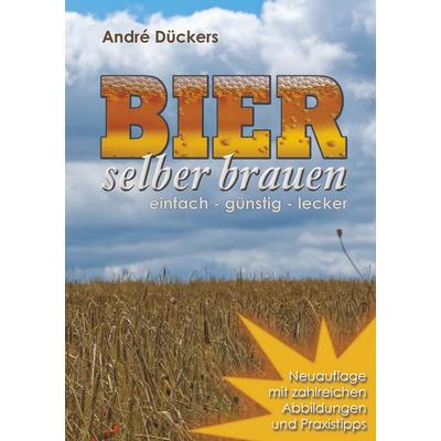 Bier selber brauen, Taschenbuch von André Dückers, BoD – Books on Demand, 978-3-8370-0321-5