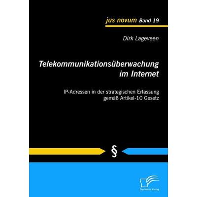 Telekommunikationsüberwachung im Internet: IP-Adressen in der strategischen Erfassung gemäß Artikel-10 Gesetz, Taschenbuch von Dirk Lageveen,