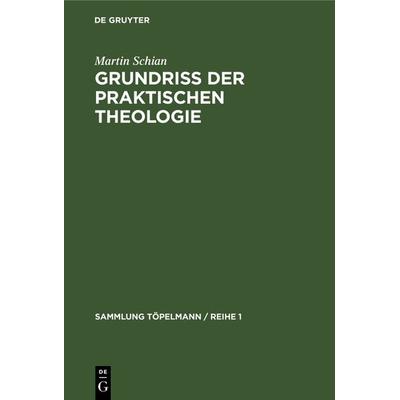 Grundriß der praktischen Theologie, Gebundene Ausgabe von Martin Schian, De Gruyter, 978-3-11-127126-2