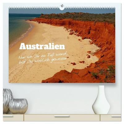Australien - 'Nur wo Du zu Fuß warst, bist Du wirklich gewesen' (hochwertiger Premium Wandkalender 2027 DIN A2 quer), Kunstdruck in Hochglanz
