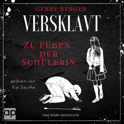 Versklavt - Zu Füßen der Schülerin - Gerry Berger, Audio, 9783987473623