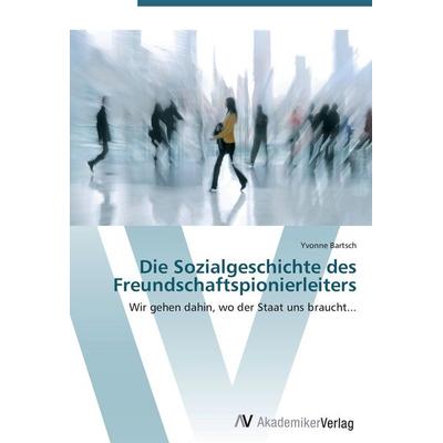 Die Sozialgeschichte des Freundschaftspionierleiters, Taschenbuch von Yvonne Bartsch, AV Akademikerverlag, 978-3-639-42884-1