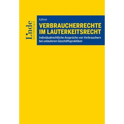 Verbraucherrechte im Lauterkeitsrecht, Taschenbuch von Mario Kathrein, Linde, 978-3-7073-4685-5