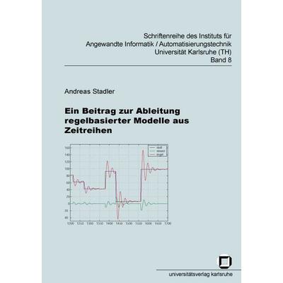 Ein Beitrag zur Ableitung regelbasierter Modelle aus Zeitreihen, Taschenbuch von Andreas Stadler, KIT Scientific Publishing, 978-3-937300-53-5