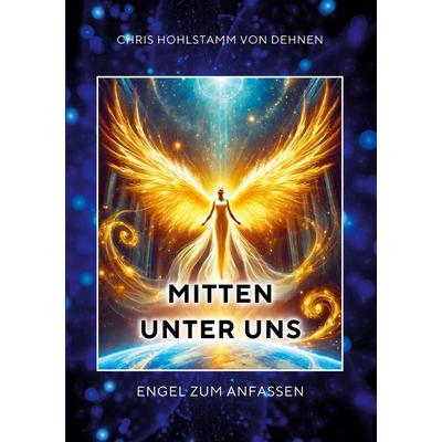 Mitten unter uns, Taschenbuch von Chris Hohlstamm Dehnen, BoD – Books on Demand, 978-3-7693-5351-8